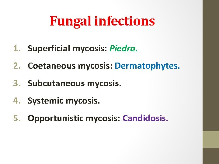 Fungal infections 1. Superficial mycosis: Piedra. 2. Coetaneous mycosis: Dermatophytes. 3. Subcutaneous mycosis. 4.