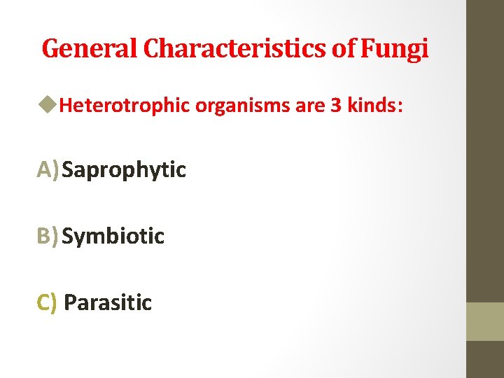 General Characteristics of Fungi u. Heterotrophic organisms are 3 kinds: A) Saprophytic B) Symbiotic