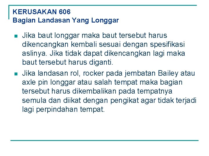 KERUSAKAN 606 Bagian Landasan Yang Longgar n n Jika baut longgar maka baut tersebut