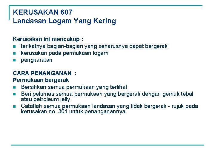 KERUSAKAN 607 Landasan Logam Yang Kering Kerusakan ini mencakup : n terikatnya bagian-bagian yang