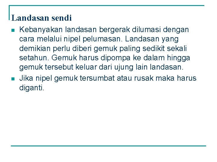 Landasan sendi n n Kebanyakan landasan bergerak dilumasi dengan cara melalui nipel pelumasan. Landasan