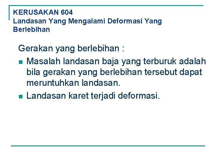 KERUSAKAN 604 Landasan Yang Mengalami Deformasi Yang Berlebihan Gerakan yang berlebihan : n Masalah