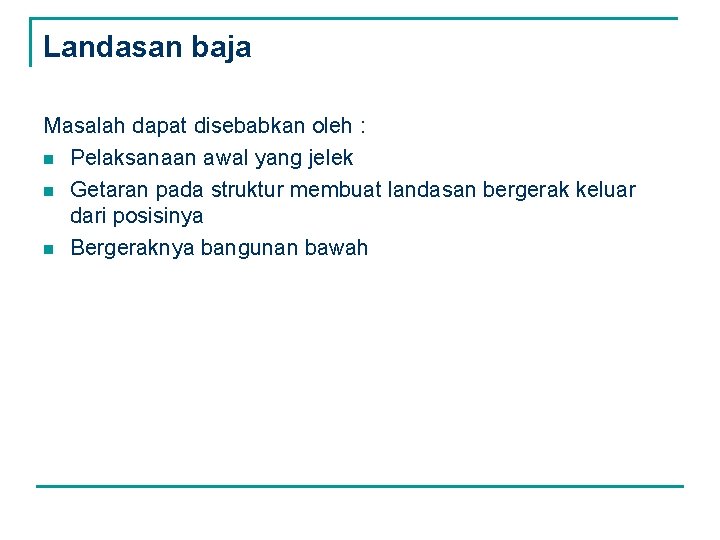 Landasan baja Masalah dapat disebabkan oleh : n Pelaksanaan awal yang jelek n Getaran