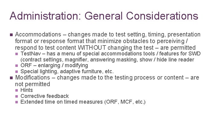 Administration: General Considerations n Accommodations – changes made to test setting, timing, presentation format