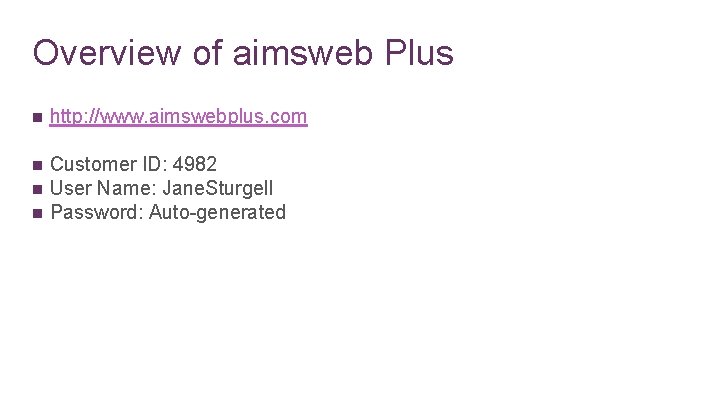 Overview of aimsweb Plus n http: //www. aimswebplus. com n Customer ID: 4982 User