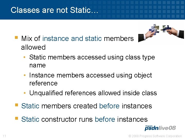 Classes are not Static… § Mix of instance and static members allowed • Static