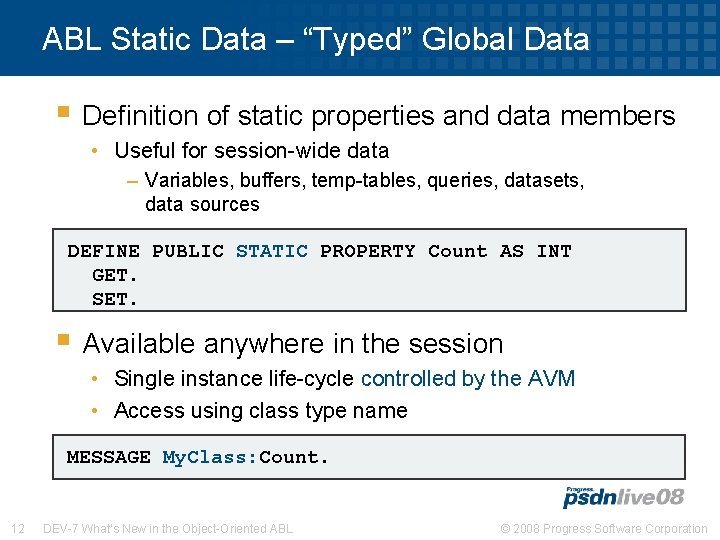 ABL Static Data – “Typed” Global Data § Definition of static properties and data