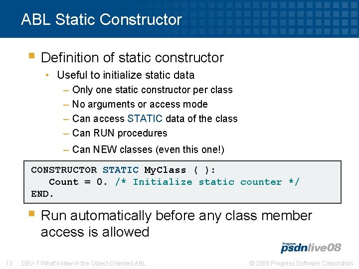 ABL Static Constructor § Definition of static constructor • Useful to initialize static data