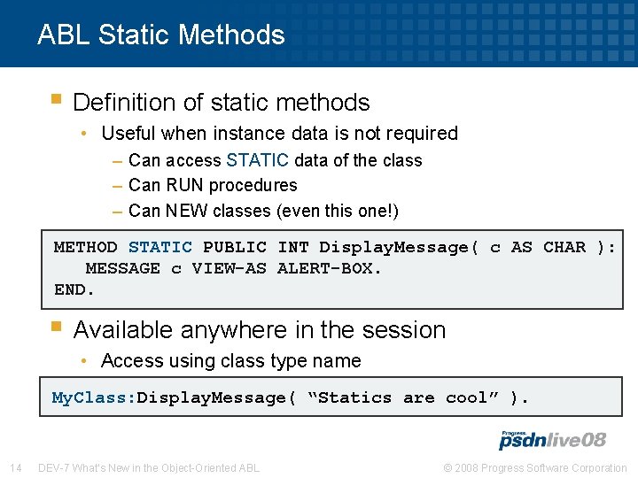 ABL Static Methods § Definition of static methods • Useful when instance data is