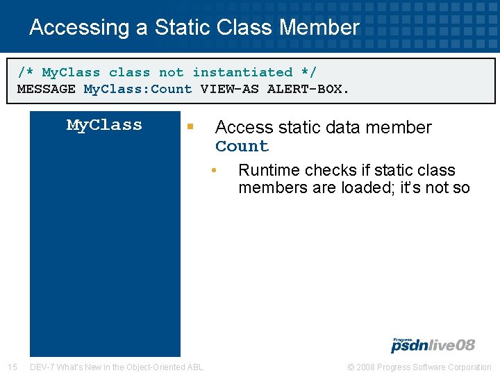 Accessing a Static Class Member /* My. Class class not instantiated */ MESSAGE My.