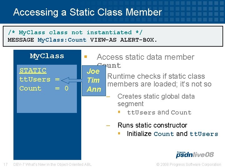 Accessing a Static Class Member /* My. Class class not instantiated */ MESSAGE My.