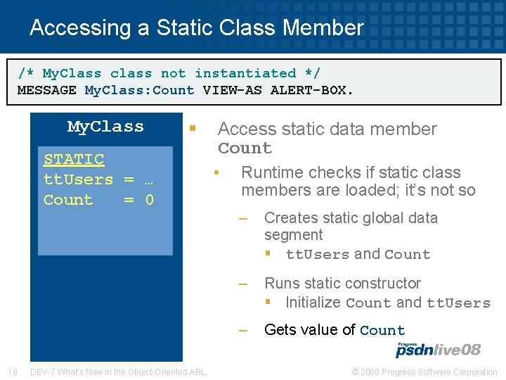 Accessing a Static Class Member /* My. Class class not instantiated */ MESSAGE My.