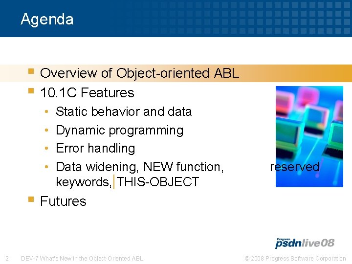 Agenda § Overview of Object-oriented ABL § 10. 1 C Features • • Static