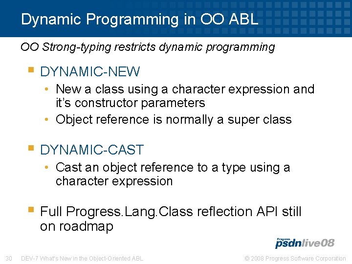 Dynamic Programming in OO ABL OO Strong-typing restricts dynamic programming § DYNAMIC-NEW • New
