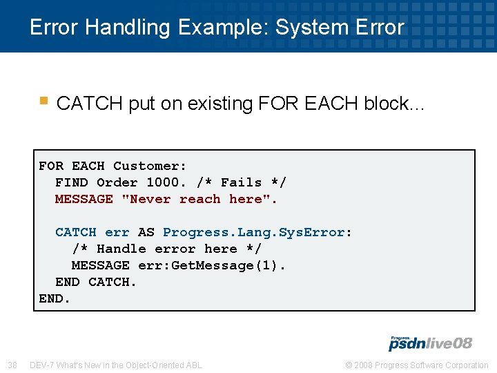 Error Handling Example: System Error § CATCH put on existing FOR EACH block… FOR