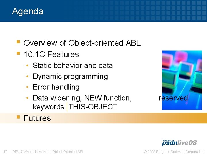 Agenda § Overview of Object-oriented ABL § 10. 1 C Features • • Static