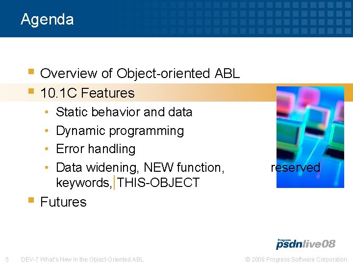 Agenda § Overview of Object-oriented ABL § 10. 1 C Features • • Static