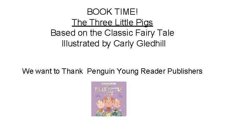 BOOK TIME! The Three Little Pigs Based on the Classic Fairy Tale Illustrated by