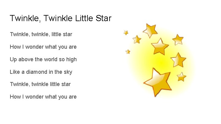 Twinkle, Twinkle Little Star Twinkle, twinkle, little star How I wonder what you are