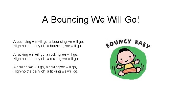 A Bouncing We Will Go! A bouncing we will go, a bouncing we will