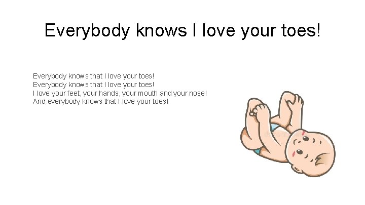 Everybody knows I love your toes! Everybody knows that I love your toes! I