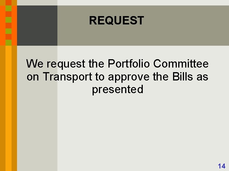 REQUEST We request the Portfolio Committee on Transport to approve the Bills as presented