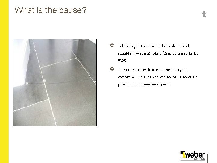 What is the cause? All damaged tiles should be replaced and suitable movement joints