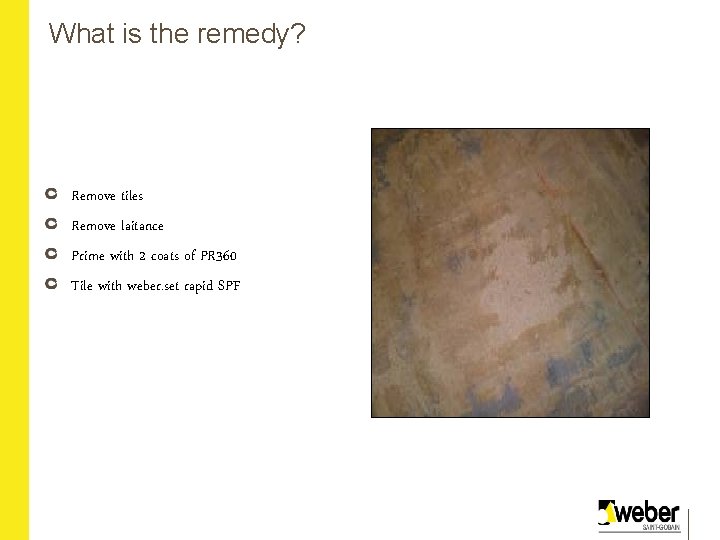 What is the remedy? Remove tiles Remove laitance Prime with 2 coats of PR