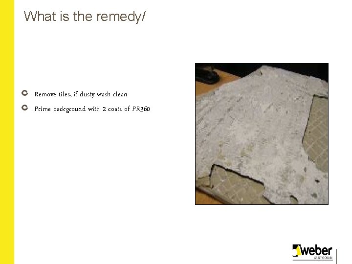 What is the remedy/ Remove tiles, if dusty wash clean Prime background with 2