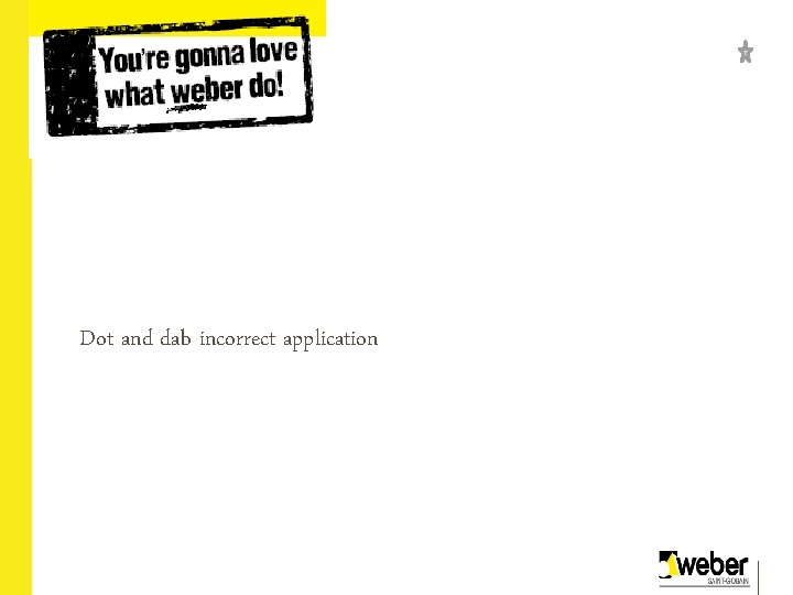 Dot and dab incorrect application 