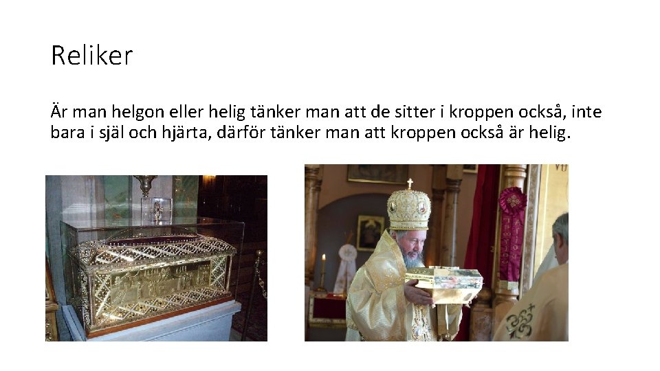 Reliker Är man helgon eller helig tänker man att de sitter i kroppen också,