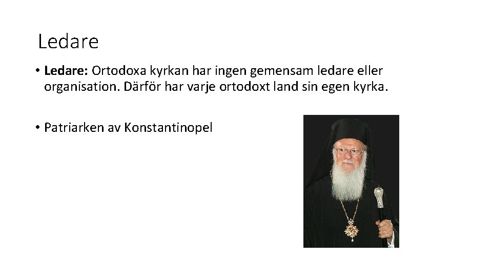Ledare • Ledare: Ortodoxa kyrkan har ingen gemensam ledare eller organisation. Därför har varje