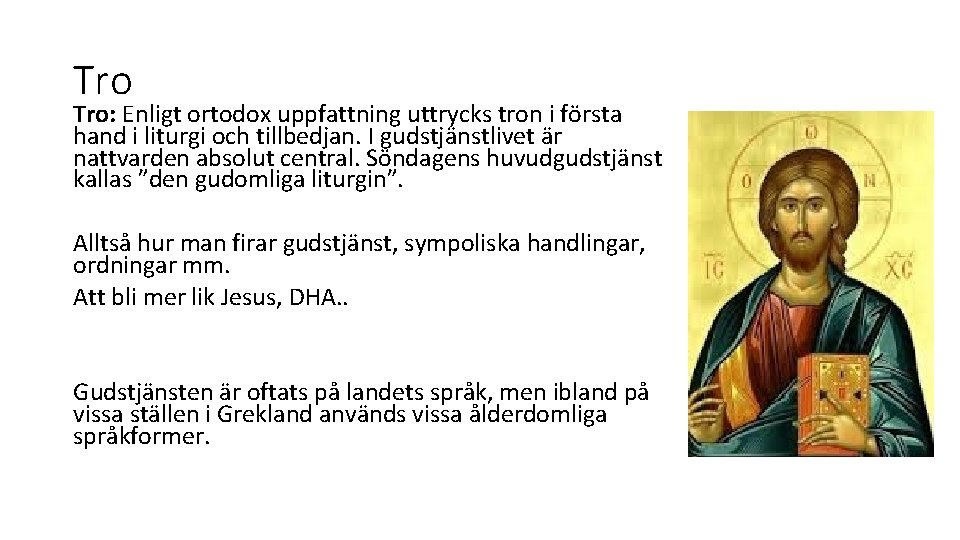 Tro Tro: Enligt ortodox uppfattning uttrycks tron i första hand i liturgi och tillbedjan.