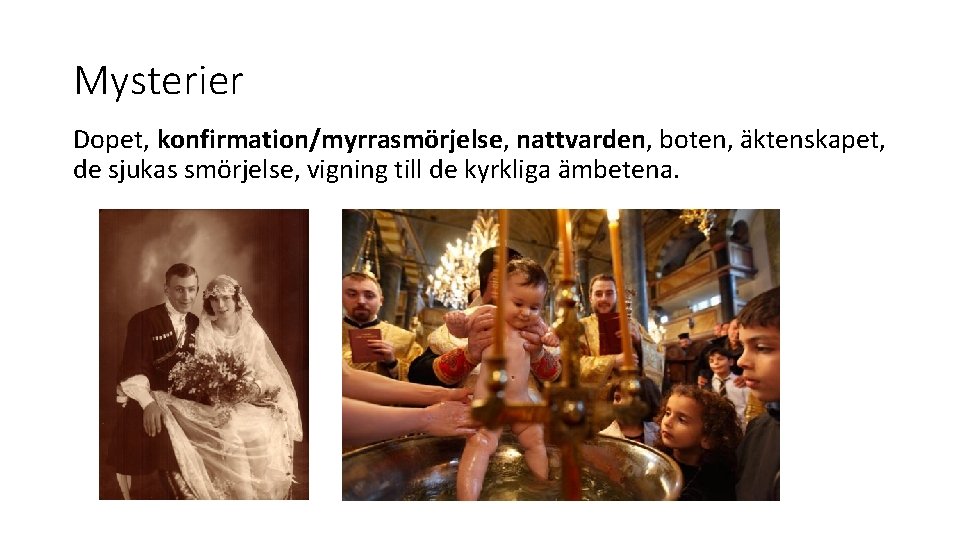 Mysterier Dopet, konfirmation/myrrasmörjelse, nattvarden, boten, äktenskapet, de sjukas smörjelse, vigning till de kyrkliga ämbetena.