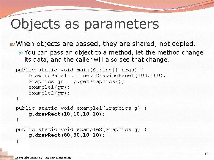 Objects as parameters When objects are passed, they are shared, not copied. You can