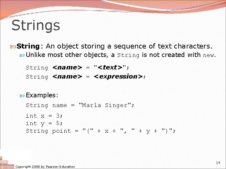 Strings String: An object storing a sequence of text characters. Unlike most other objects,