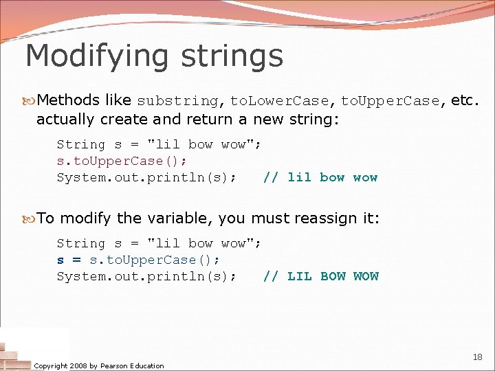 Modifying strings Methods like substring, to. Lower. Case, to. Upper. Case, etc. actually create