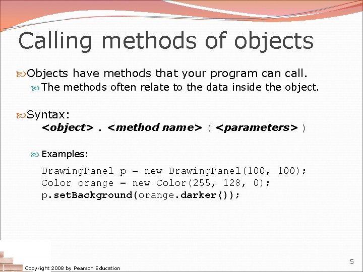 Calling methods of objects Objects have methods that your program can call. The methods