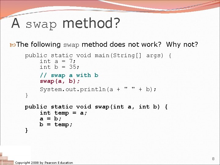 A swap method? The following swap method does not work? Why not? public static