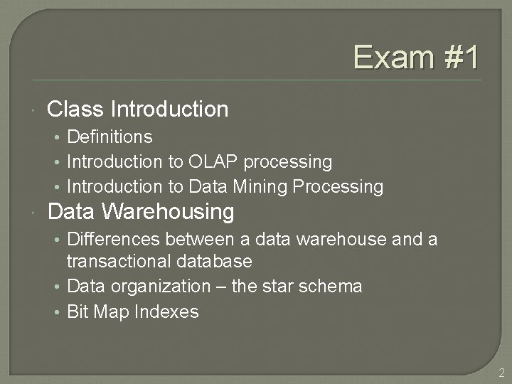 Exam #1 Class Introduction • Definitions • Introduction to OLAP processing • Introduction to