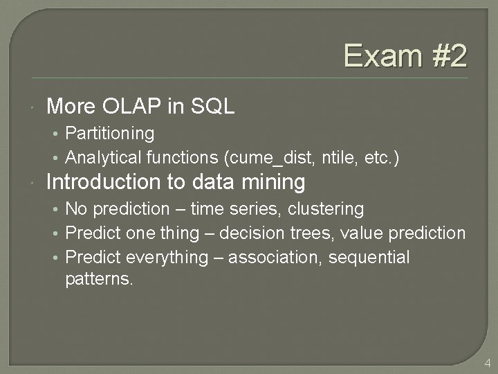 Exam #2 More OLAP in SQL • Partitioning • Analytical functions (cume_dist, ntile, etc.