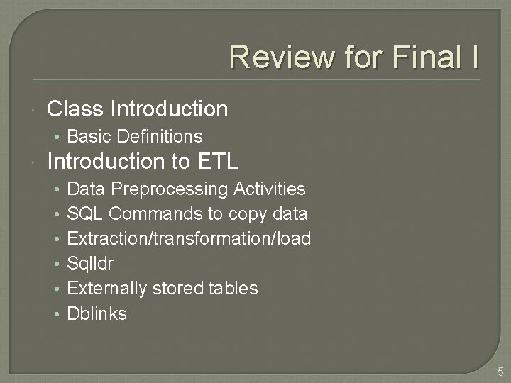 Review for Final I Class Introduction • Basic Definitions Introduction to ETL • •