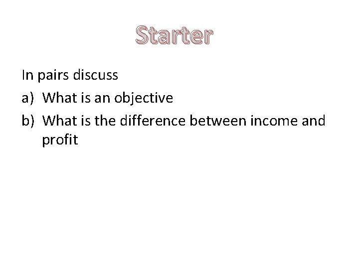 Starter In pairs discuss a) What is an objective b) What is the difference