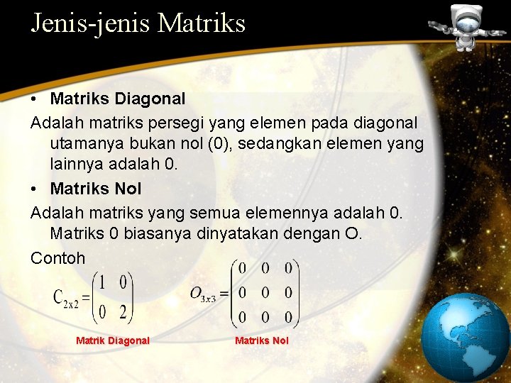 Jenis-jenis Matriks • Matriks Diagonal Adalah matriks persegi yang elemen pada diagonal utamanya bukan