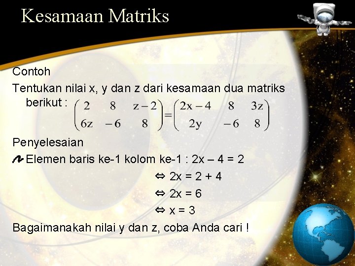 Kesamaan Matriks Contoh Tentukan nilai x, y dan z dari kesamaan dua matriks berikut