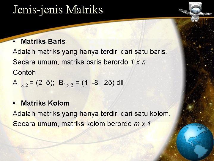 Jenis-jenis Matriks • Matriks Baris Adalah matriks yang hanya terdiri dari satu baris. Secara