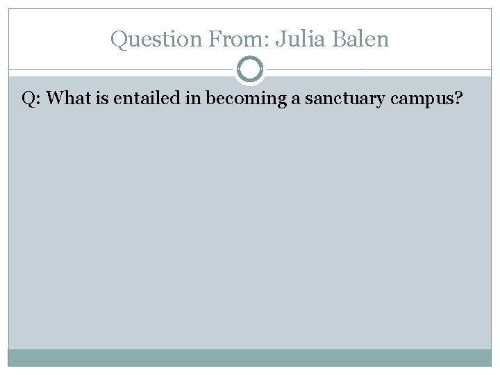 Question From: Julia Balen Q: What is entailed in becoming a sanctuary campus? 