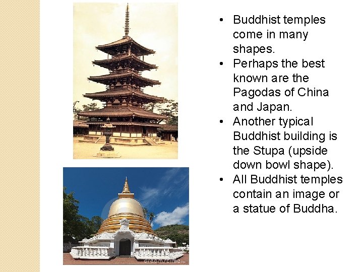  • Buddhist temples come in many shapes. • Perhaps the best known are