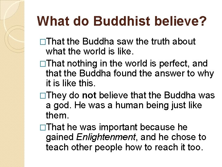 What do Buddhist believe? �That the Buddha saw the truth about what the world