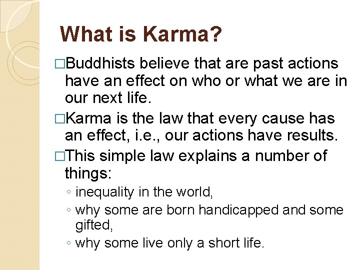 What is Karma? �Buddhists believe that are past actions have an effect on who